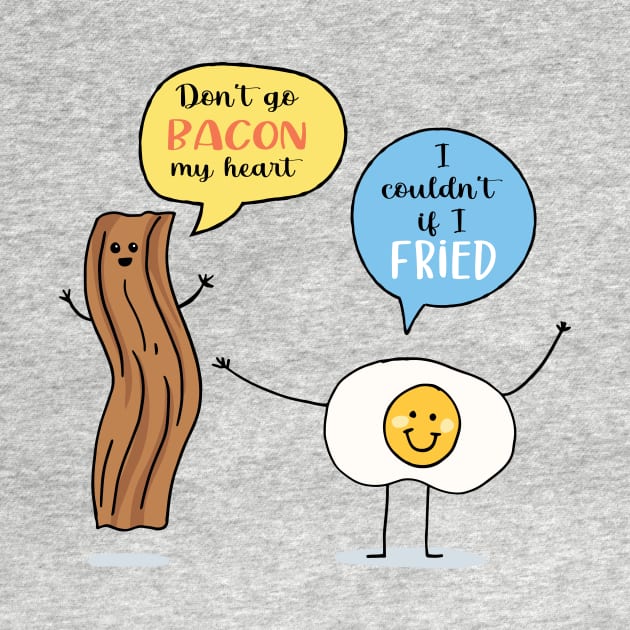 Don't Go Bacon My Heart by SWON Design